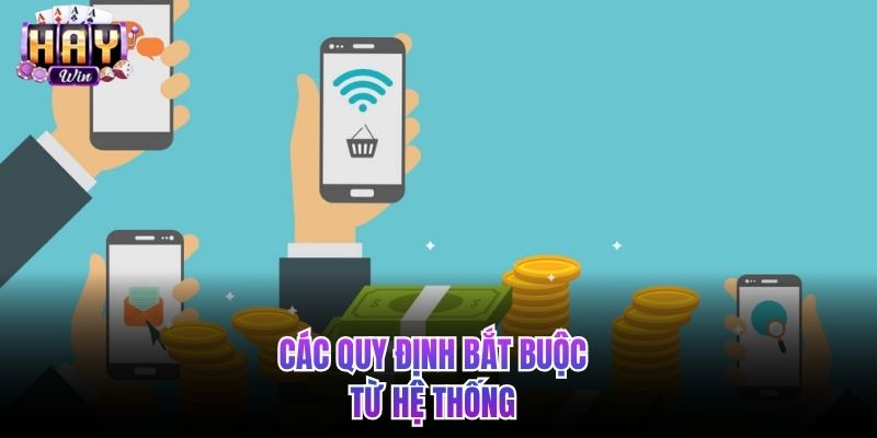 Các quy định bắt buộc từ hệ thống